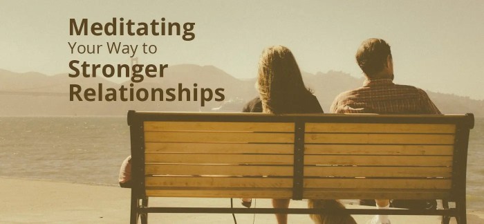 How to Meditate for Building Stronger Relationships